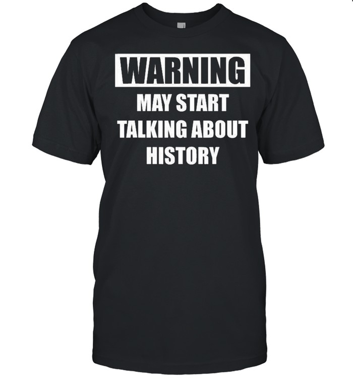 Warning History Funny History Shirt