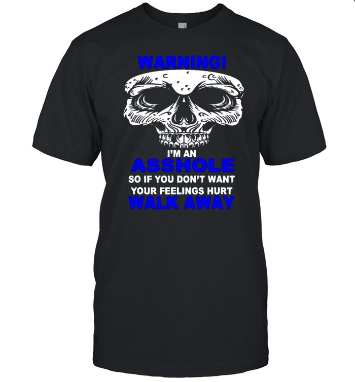 Warning I’m An Asshole So Walk Away Bones Skull Shirt