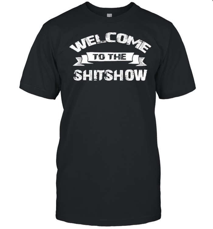 Welcome To The Shitshow Shirt