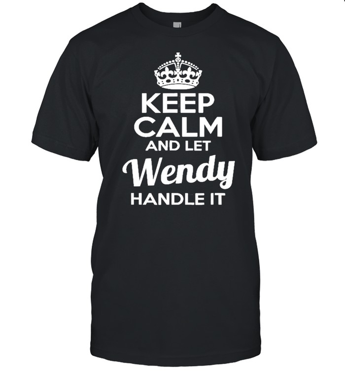 Wendy Keep Calm And Let Wendy Handle It Shirt