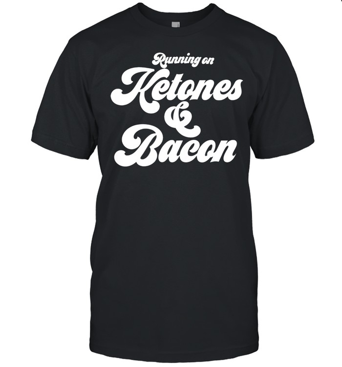 Womens Ketogenic keto diet running on ketones and bacon shirt