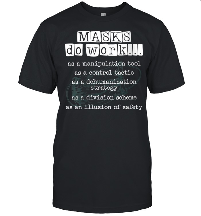 Womens Masks Do Work As A Manipulation Saying shirt