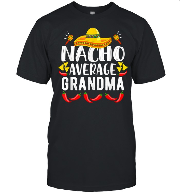 Women’s Nacho Average Grandma Family Mom Cinco De Mayo shirt