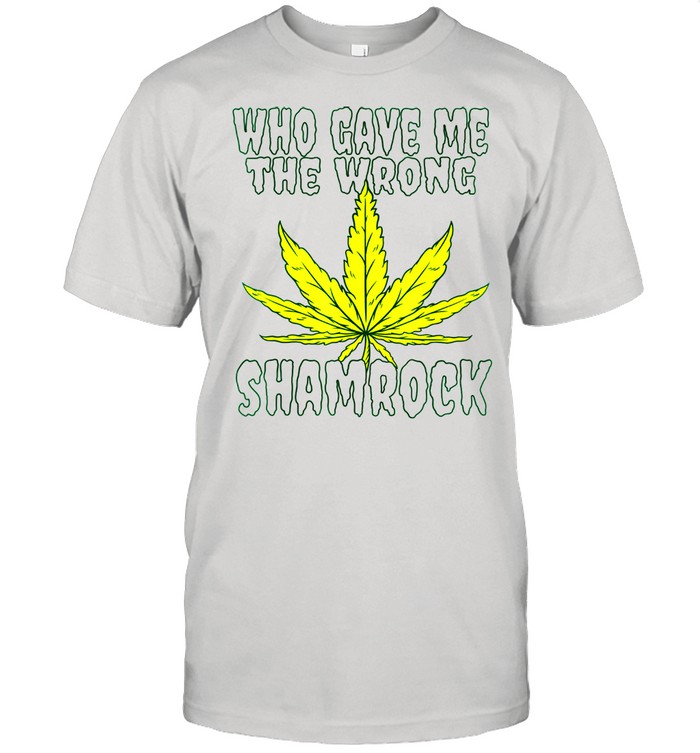 Wrong Shamrock Marijuana Leaf Stoner Weed St. Patrick’s Day shirt