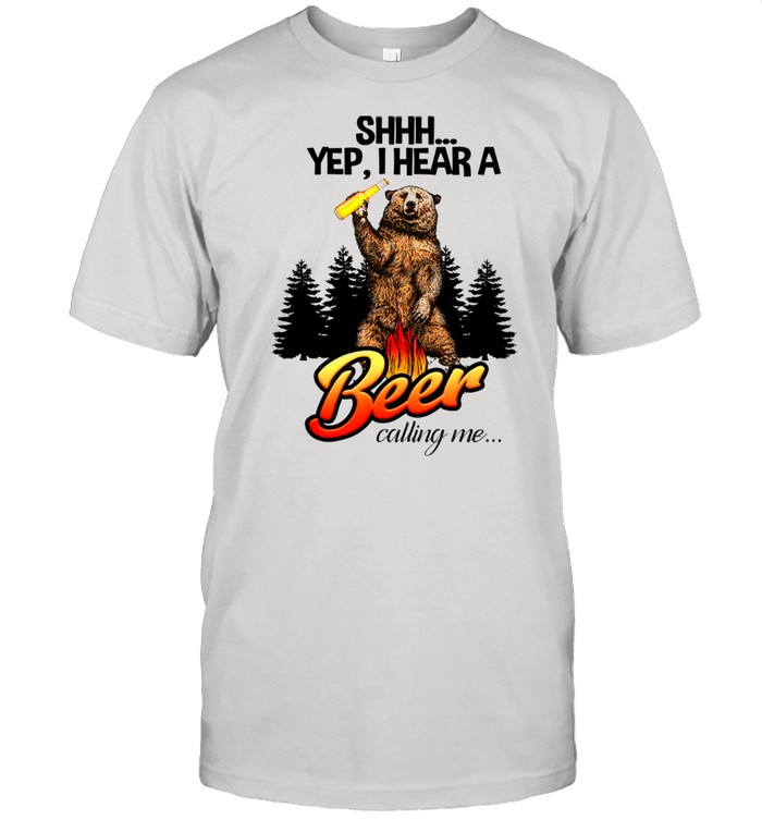 Yep I Hear A Beer Calling Me Beer shirt