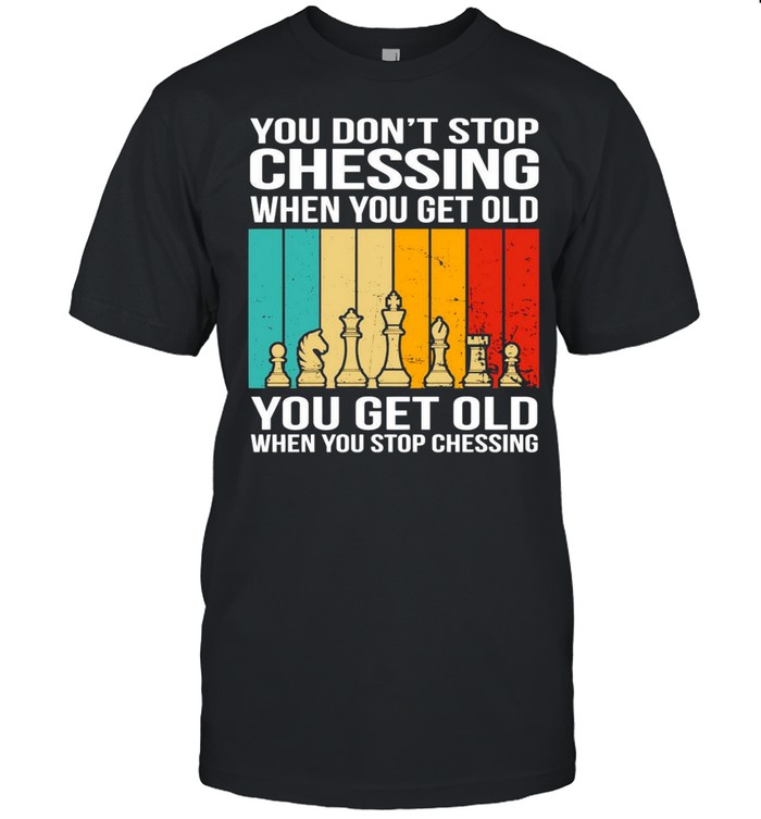 You Don’t Stop Chasing When You Get Older You Get Old When You Stop Chessing Vintage T-shirt