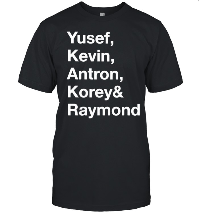 Yusef kevin antron korey and raymond shirt