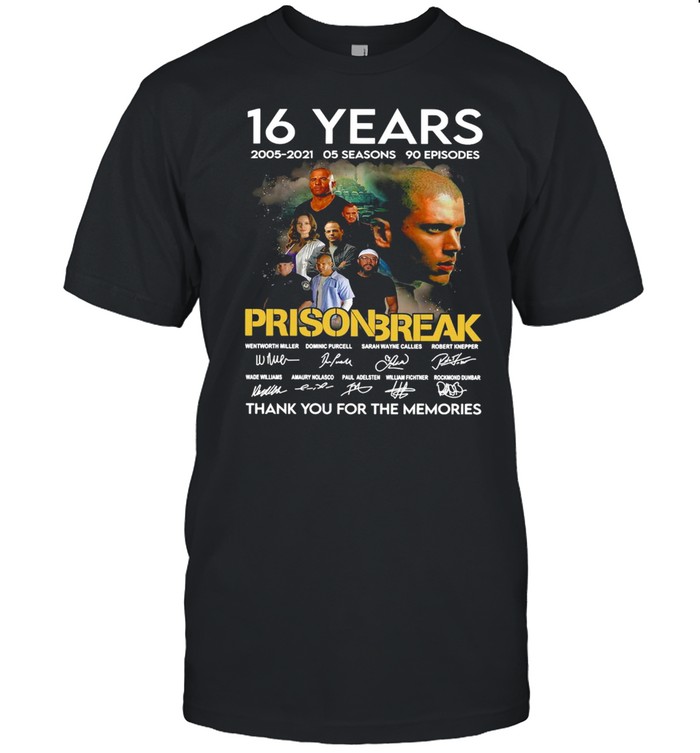 16 Years 2005 2021 05 Seasons 90 Prison Break Episodes Signatures Thank You For The Memories T-shirt