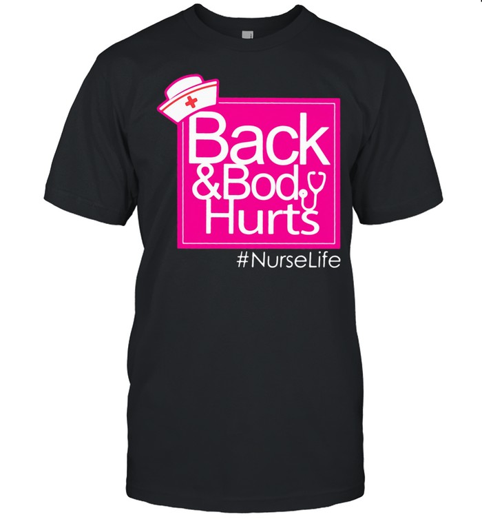 Back And Body Hurts NurseLife Shirt