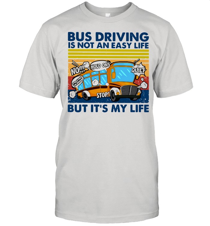 Bus Driving Is Not An Easy Life But It’s My Life Vintage Shirt