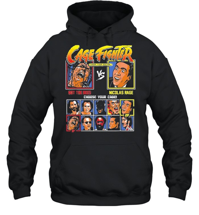 Cage Fighter Not The Bees Vs Nicolas Rage Choose Your Cage shirt Unisex Hoodie