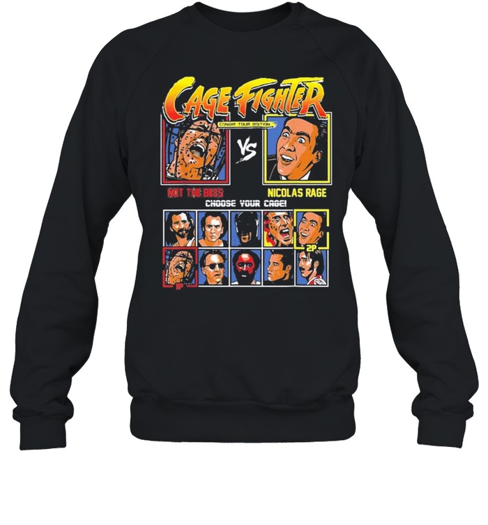 Cage Fighter Not The Bees Vs Nicolas Rage Choose Your Cage shirt Unisex Sweatshirt
