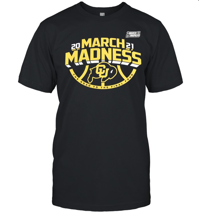 Colorado Buffaloes 2021 march madness the road to the final four shirt