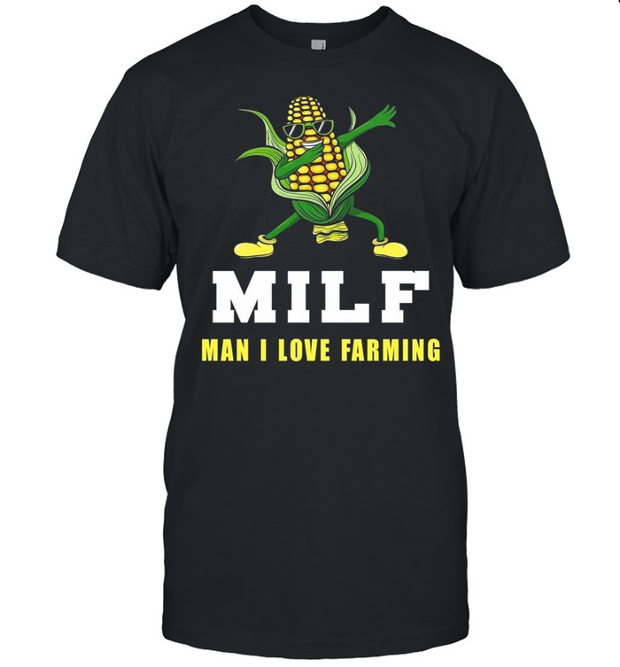 Corn Milf Man I Love Farming T-shirt