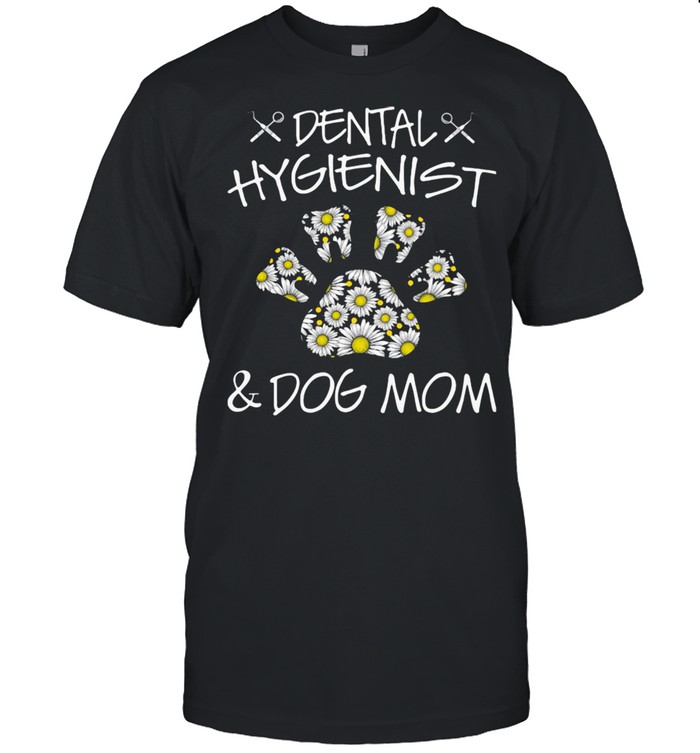 Dental Hygienist And Dog Mom Shirt