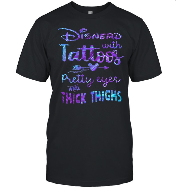 Disnerd With Tattoos Pretty Eyes And Thick Thighs Halogram Shirt