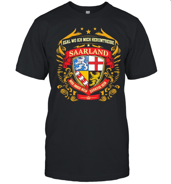 Egal Wo Ich Mich Herumtreibe Saarland Shirt