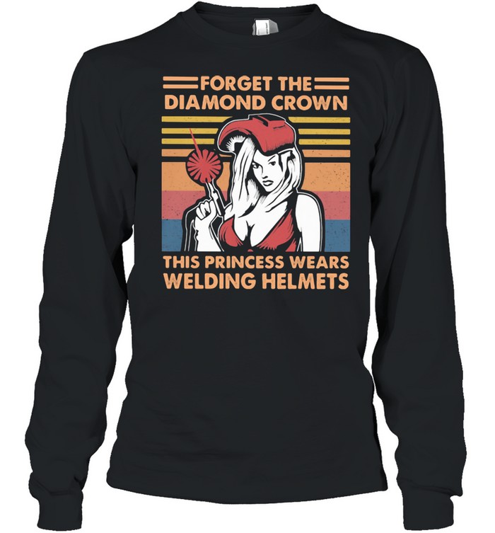 Forget The Diamond Crown This Princess Wears Welding Helmets Vintage  Long Sleeved T-shirt