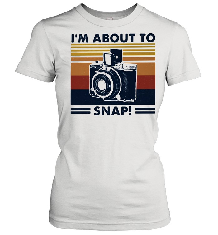 Im About To Snap Camera Vintage  Classic Women's T-shirt