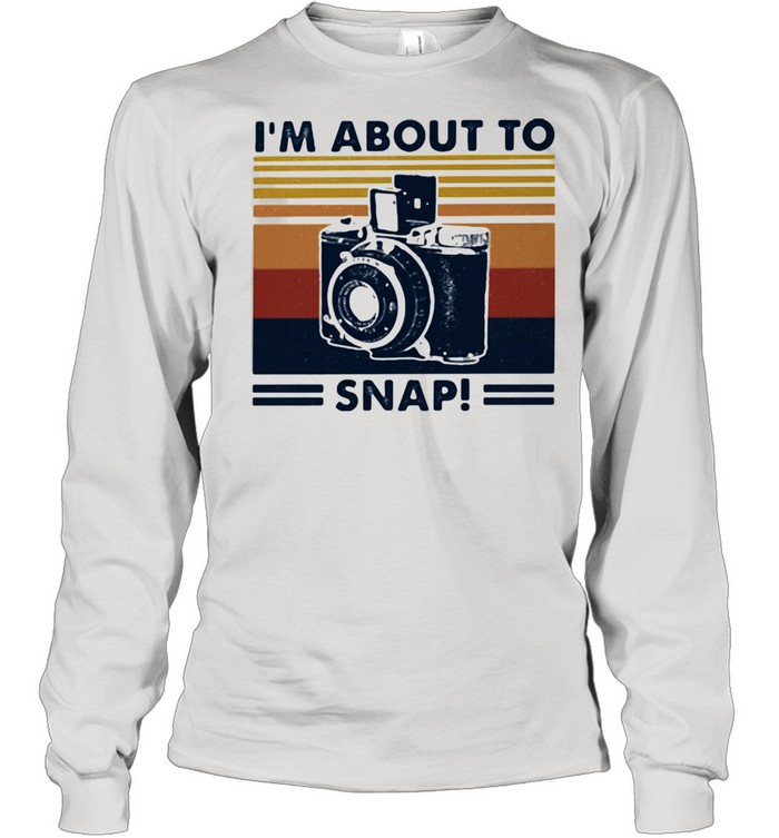 Im About To Snap Camera Vintage  Long Sleeved T-shirt