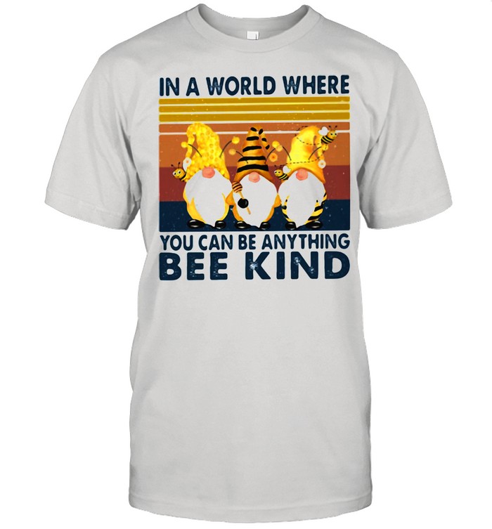 In A World Where You Can Be Anything Bee Kind Vintage Shirt