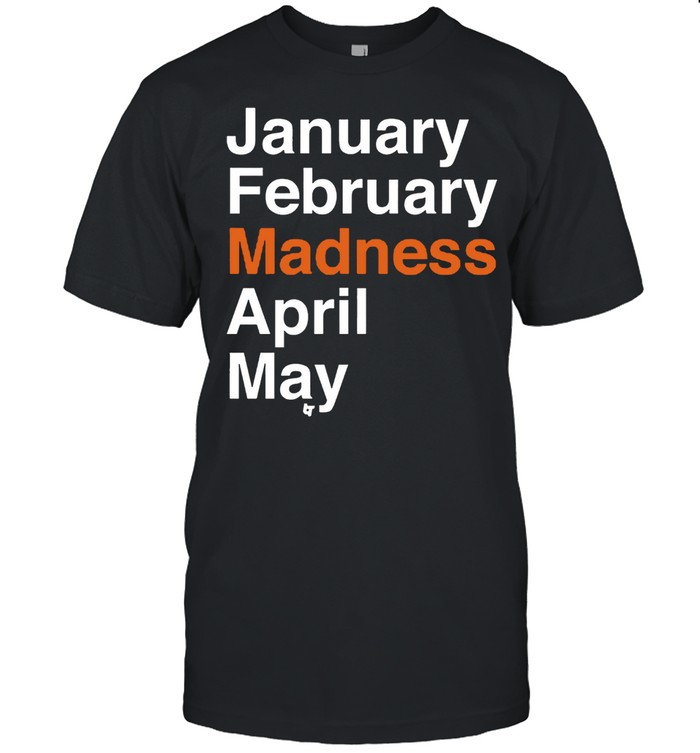 January February Madness April May College Basketball Fans Tshirt