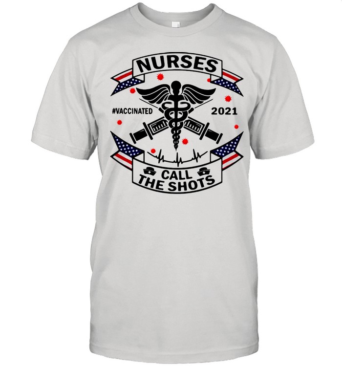 Nurse Call The Shots Vaccinated 2021 Medical Shirt