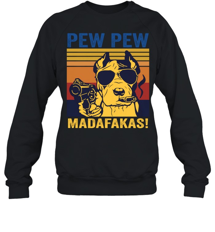 Pitbull Pew Pew Madafakas Vintage shirt Unisex Sweatshirt