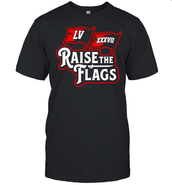 Raise The Flags LV XXXVI shirt