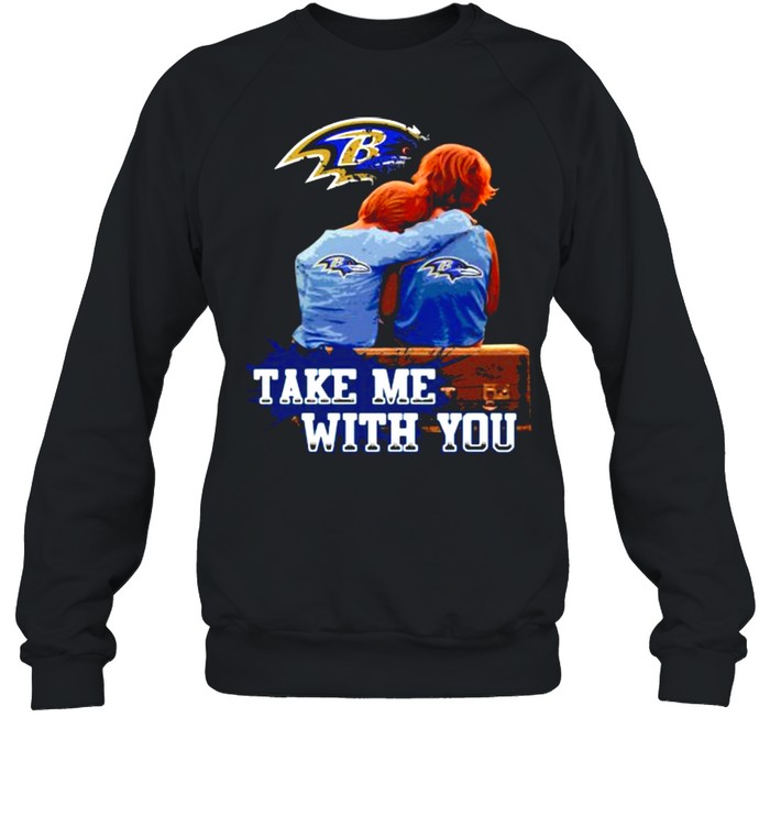 Take Me With You Baltimore Ravens  Unisex Sweatshirt