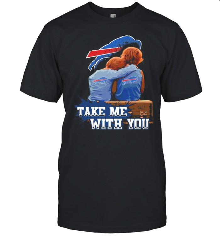 Take Me With You Buffalo Bills Shirt