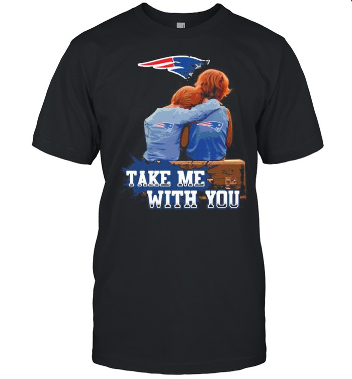 Take Me With You New England Patriots Shirt