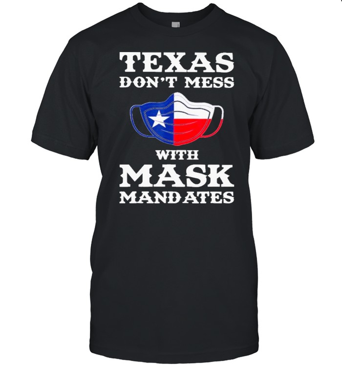 Texas Don’t Mess With Mask Mandates shirt