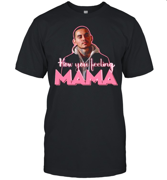 The Rio Good Girls How You Feeling Mama shirt