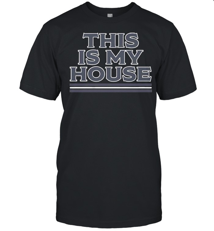 This Is My House shirt