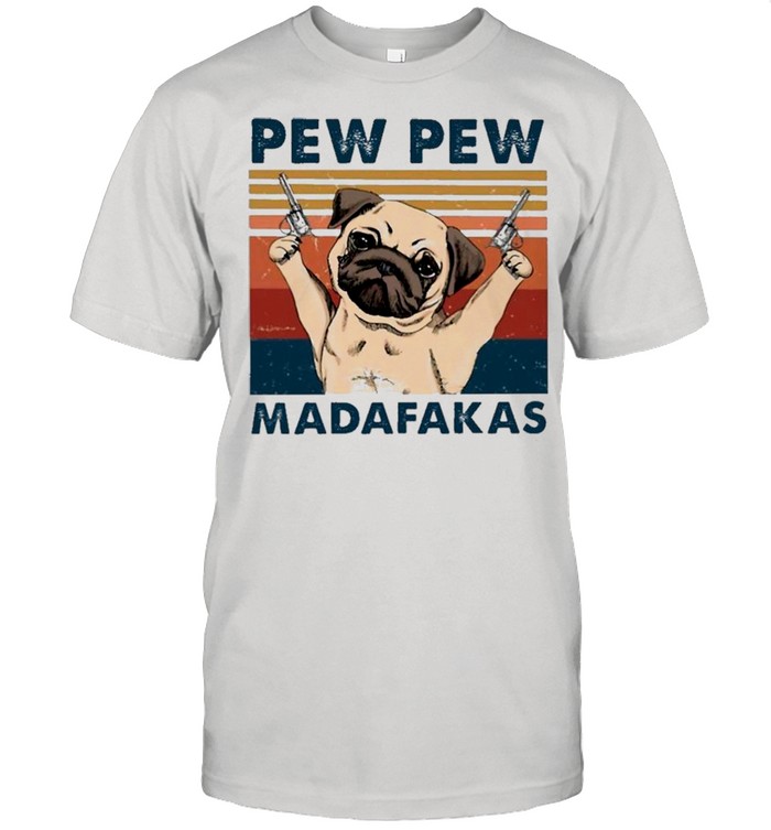 Vintage Pug Dog Pew Pew Madafakas shirt