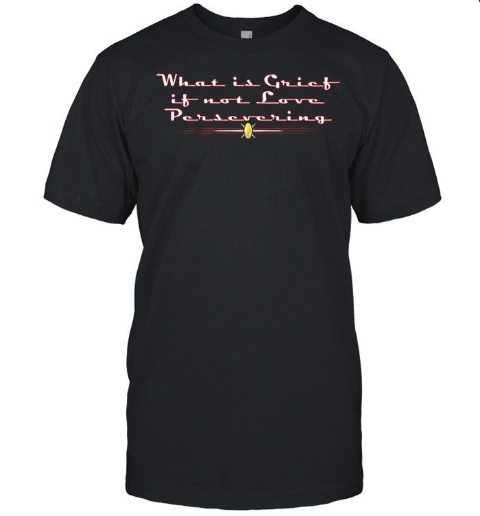 What Is grict It not love persevering shirt