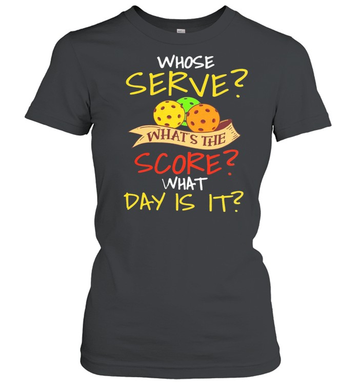 Whose Serve Whats The Score What Day Is It shirt Classic Women's T-shirt