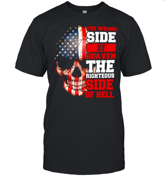 2021 Skull American Flag The Wrong Side Of Heaven The Righteous Side Of Hell shirt