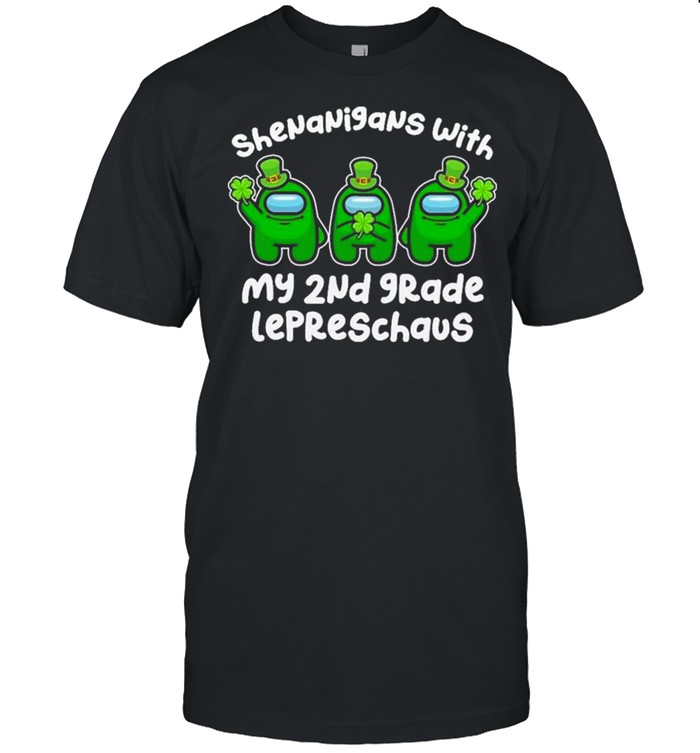 Among Us Shenanigans With My 2nd Grade Lepreschaus Happy St Patrick’s Day shirt