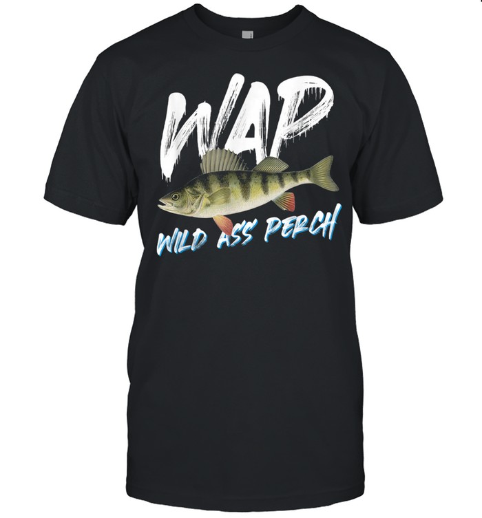 Anglers love WAP Wild Ass Perch shirt