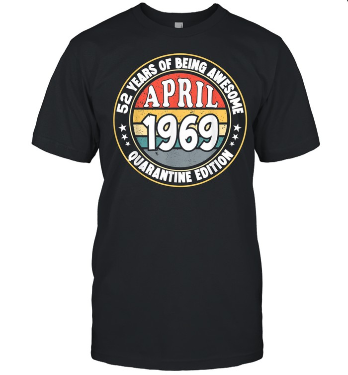 April birthday quarantine 2021 52nd born in 1969 52 years shirt