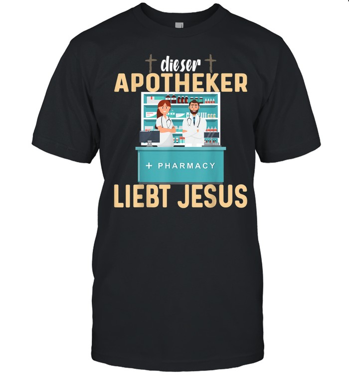 Dieser Apotheker liebt Jesus shirt