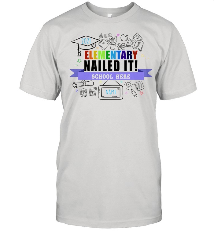 Elementary nailed it school here shirt