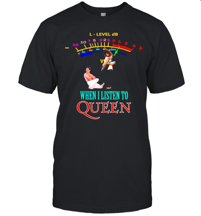 Freddie Mercury L-Level Db when I listen to Queen 2021 shirt