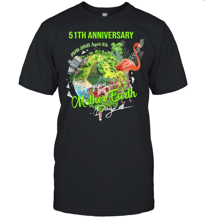 Happy Mother Earth Day 51th Anniversary 1970 2021 April 22 shirt