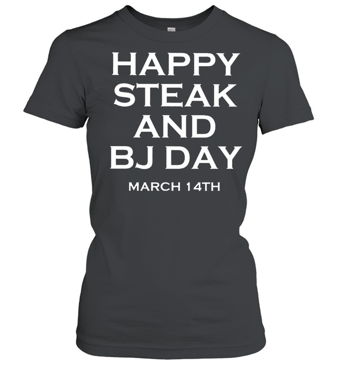 Happy steak and BJ day march 14th shirt Classic Women's T-shirt