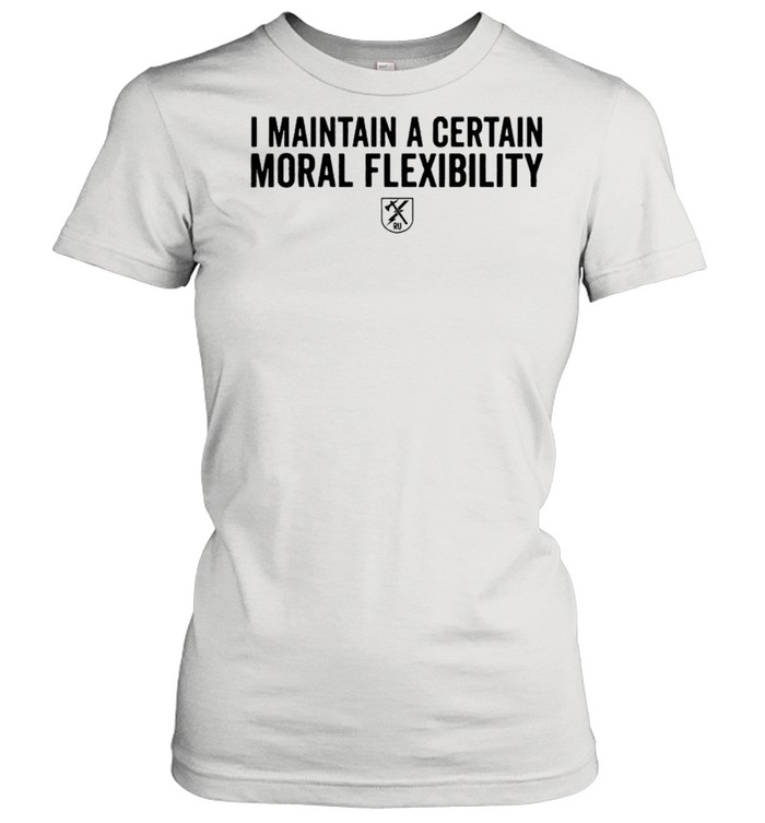 I maintain a certain moral flexibility shirt Classic Women's T-shirt
