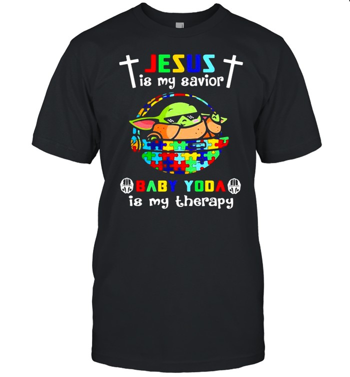 Jesus Is My Savior Baby Yoda Is My Therapy Autism Awareness Shirt