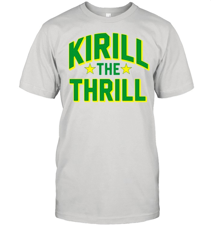 Kirill the thrill shirt